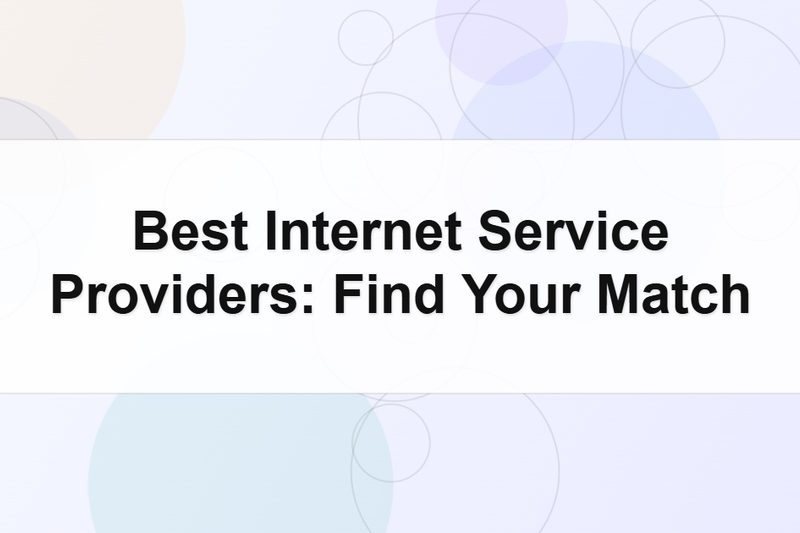 Best Internet Service Providers: Find Your Match
