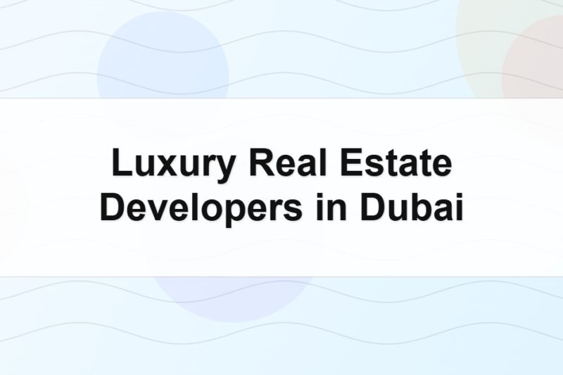 Luxury Real Estate Developers in Dubai